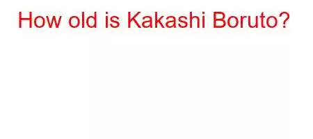 How old is Kakashi Boruto?