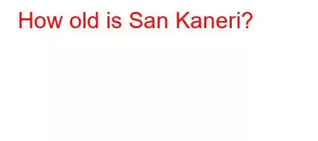 How old is San Kaneri?