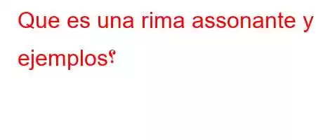 Que es una rima assonante y ejemplos؟